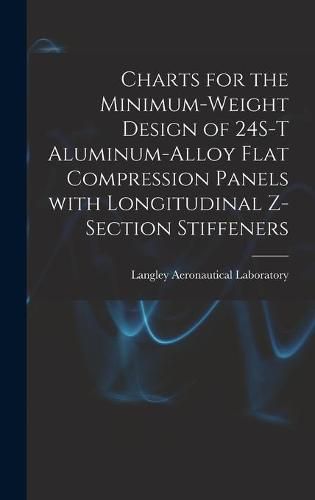 Cover image for Charts for the Minimum-weight Design of 24S-T Aluminum-alloy Flat Compression Panels With Longitudinal Z-section Stiffeners