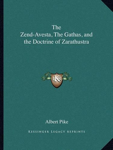 The Zend-Avesta, the Gathas, and the Doctrine of Zarathustra