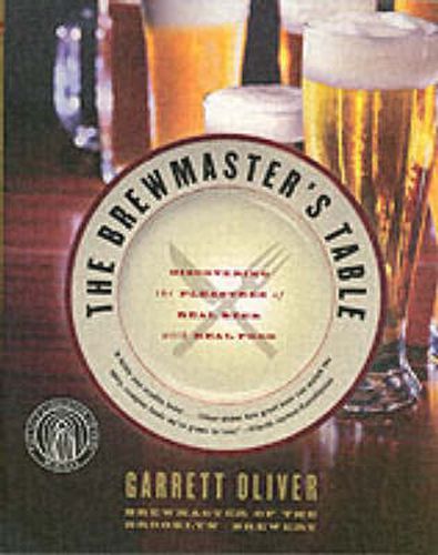 Cover image for The Brewmaster's Table: Discovering The Pleasures Of Real Beer With Real Food