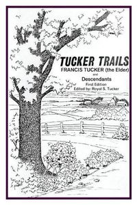 Cover image for Tucker Trails Francis Tucker (the Elder) and Descendants