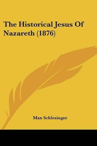 Cover image for The Historical Jesus of Nazareth (1876)