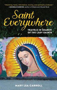 Cover image for Saint Everywhere: Travels in Search of the Lady Saints