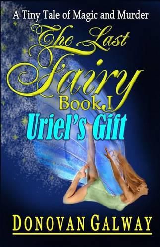 Cover image for The Last Fairy, Uriel's Gift: A Tiny Tale of Magic and Murder