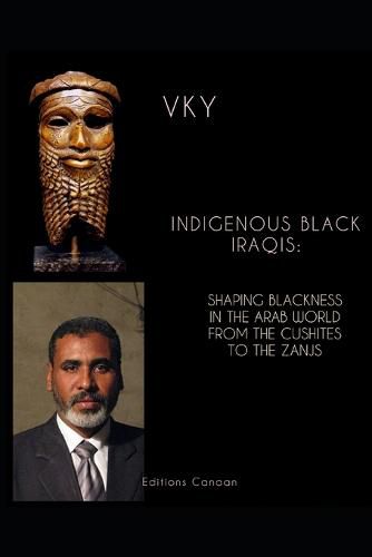 Cover image for Indigenous Black Iraqis: Shaping Blackness in the Arab World From the Cushites to the Zanjs