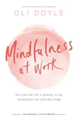 Cover image for Mindfulness at Work: Turn your job into a gateway to joy, contentment and stress-free living