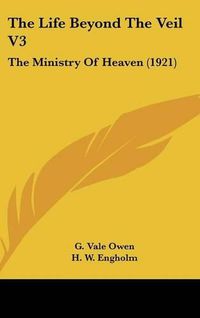 Cover image for The Life Beyond the Veil V3: The Ministry of Heaven (1921)