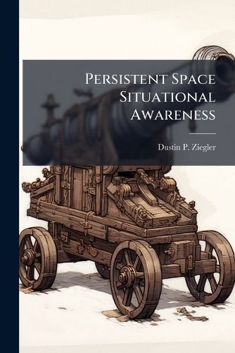 Cover image for Persistent Space Situational Awareness