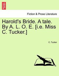 Cover image for Harold's Bride. a Tale. by A. L. O. E. [I.E. Miss C. Tucker.]