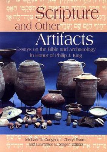 Scripture and Other Artifacts: Essays on the Bible and Archeology in Honor of Philip J. King