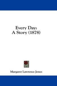 Cover image for Every Day: A Story (1878)