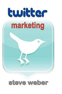 Cover image for Twitter Marketing: Promote Yourself and Your Business on Earth's Hottest Social Network