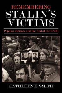 Cover image for Remembering Stalin's Victims: Popular Memory and the End of the USSR