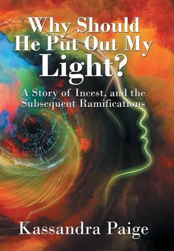 Cover image for Why Should He Put Out My Light?: A Story of Incest, and the Subsequent Ramifications