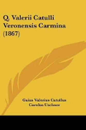 Cover image for Q. Valerii Catulli Veronensis Carmina (1867)