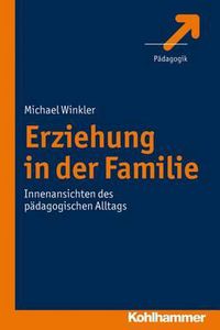 Cover image for Erziehung in Der Familie: Innenansichten Des Padagogischen Alltags