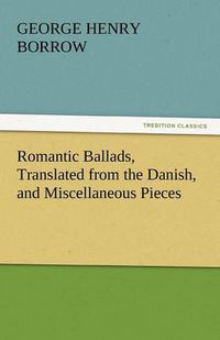 Cover image for Romantic Ballads, Translated from the Danish, and Miscellaneous Pieces