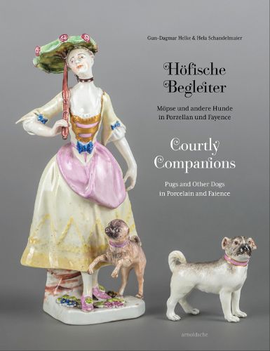 Cover image for Courtly Companions: Pugs and Other Dogs in Porcelain and Faience