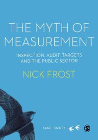 Cover image for The Myth of Measurement: Inspection, audit, targets and the public sector