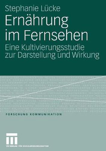 Cover image for Ernahrung Im Fernsehen: Eine Kultivierungsstudie Zur Darstellung Und Wirkung