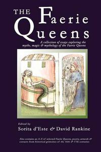 Cover image for The Faerie Queens: A Collection of Essays Exploring the Myths, Magic and Mythology of the Faerie Queens