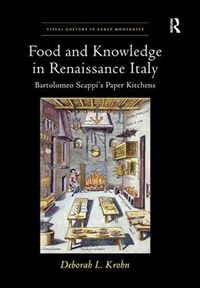 Cover image for Food and Knowledge in Renaissance Italy: Bartolomeo Scappi's Paper Kitchens