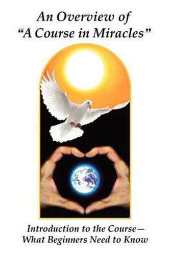 Cover image for An Overview of a Course in Miracles: Introduction to the Course---What Beginners Need to Know