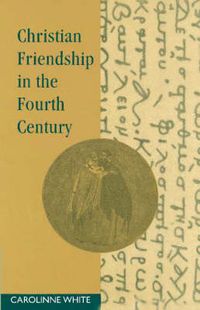 Cover image for Christian Friendship in the Fourth Century