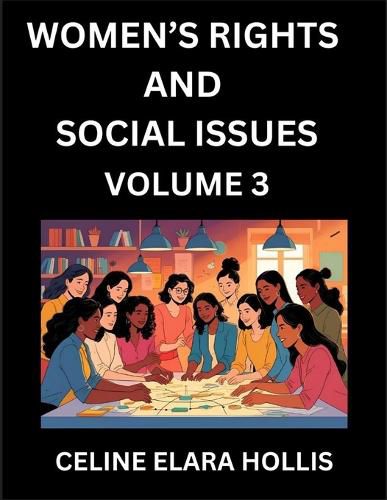 Cover image for Women's Rights and Social Issues (Part 3)- Short Essays on Women's Lives, Bodies, Careers, Sexuality, and Inner Worlds, Navigating Life, Health, Work, Selfhood and Desire in Essays, A Woman's Atlas, Mapping Life, Ambition, and Intimacy