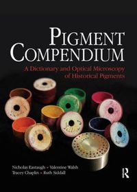 Cover image for Pigment Compendium: A Dictionary and Optical Microscopy of Historical Pigments