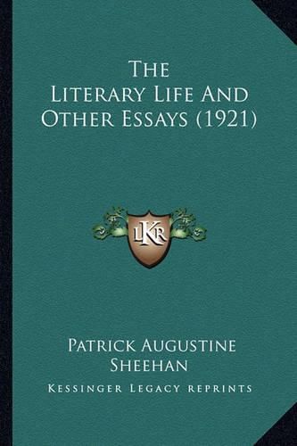 The Literary Life and Other Essays (1921) the Literary Life and Other Essays (1921)