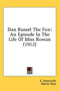 Cover image for Dan Russel the Fox: An Episode in the Life of Miss Rowan (1912)