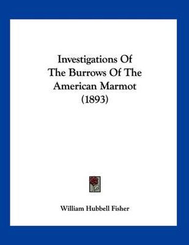 Investigations of the Burrows of the American Marmot (1893)