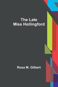 Cover image for The Late Miss Hollingford