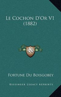 Cover image for Le Cochon D'Or V1 (1882)