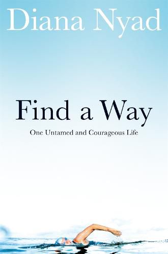 Cover image for Find a Way: One Untamed and Courageous Life