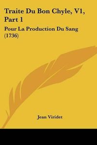 Cover image for Traite Du Bon Chyle, V1, Part 1: Pour La Production Du Sang (1736)