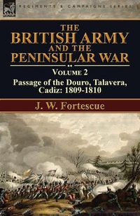 Cover image for The British Army and the Peninsular War: Volume 2-Passage of the Douro, Talavera, Cadiz: 1809-1810