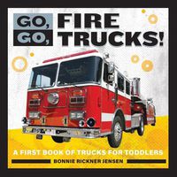 Cover image for Go, Go, Fire Trucks!: A First Book of Trucks for Toddlers