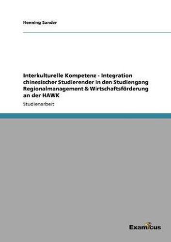 Cover image for Interkulturelle Kompetenz - Integration chinesischer Studierender in den Studiengang Regionalmanagement & Wirtschaftsfoerderung an der HAWK