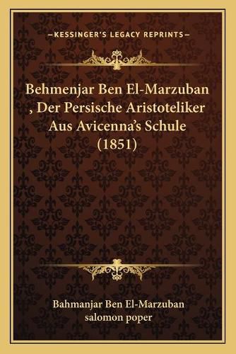 Cover image for Behmenjar Ben El-Marzuban, Der Persische Aristoteliker Aus Avicenna's Schule (1851)