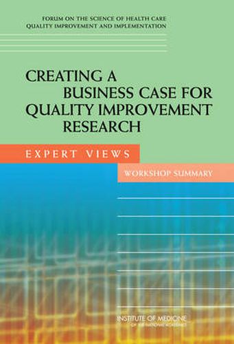 Creating a Business Case for Quality Improvement Research: Expert Views, Workshop Summary