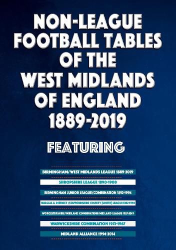 Cover image for Non-League Football Tables of the West Midlands of England 1889-2019