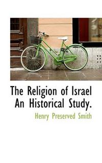 Cover image for The Religion of Israel An Historical Study.