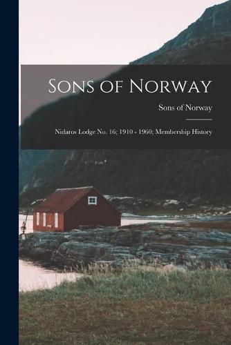 Cover image for Sons of Norway: Nidaros Lodge No. 16; 1910 - 1960; Membership History