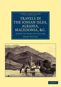 Cover image for Travels in the Ionian Isles, Albania, Thessaly, Macedonia, etc.: During the Years 1812 and 1813