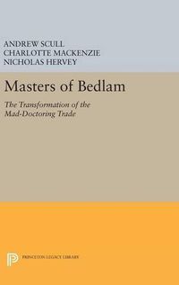 Cover image for Masters of Bedlam: The Transformation of the Mad-Doctoring Trade