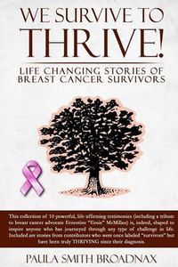 Cover image for We Survive to Thrive!: life changing stories of breast cancer survivors