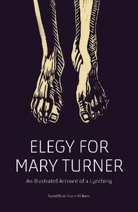 Cover image for Elegy for Mary Turner: An Illustrated Account of a Lynching