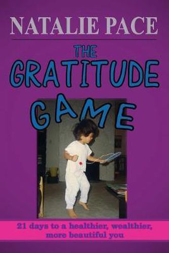Cover image for The Gratitude Game: 21 Days to a Healthier, Wealthier, More Beautiful You
