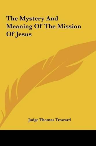 Cover image for The Mystery and Meaning of the Mission of Jesus the Mystery and Meaning of the Mission of Jesus